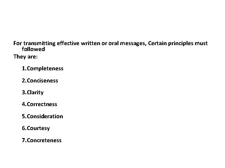 For transmitting effective written or oral messages, Certain principles must followed They are: 1.