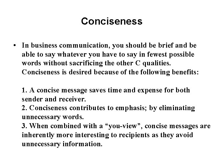 Conciseness • In business communication, you should be brief and be able to say