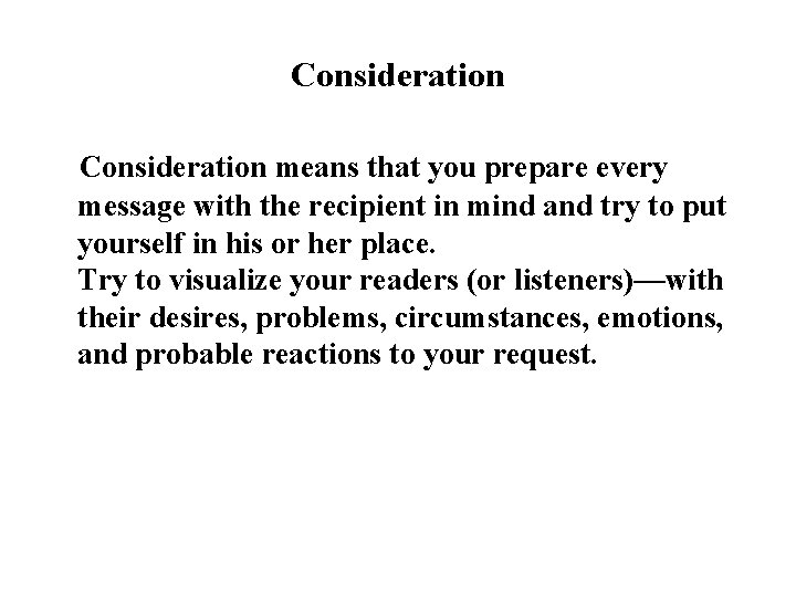 Consideration means that you prepare every message with the recipient in mind and try