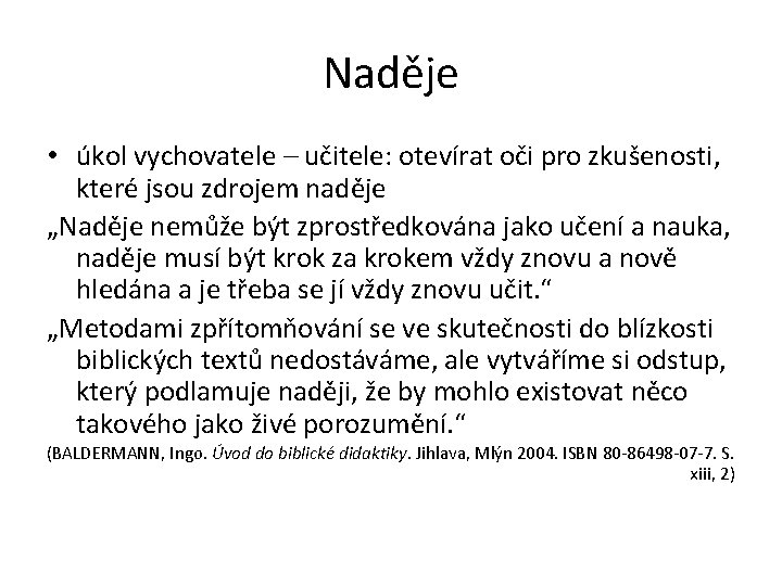 Naděje • úkol vychovatele – učitele: otevírat oči pro zkušenosti, které jsou zdrojem naděje