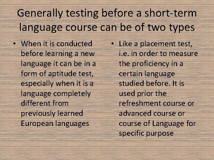 Generally testing before a short-term language course can be of two types • When