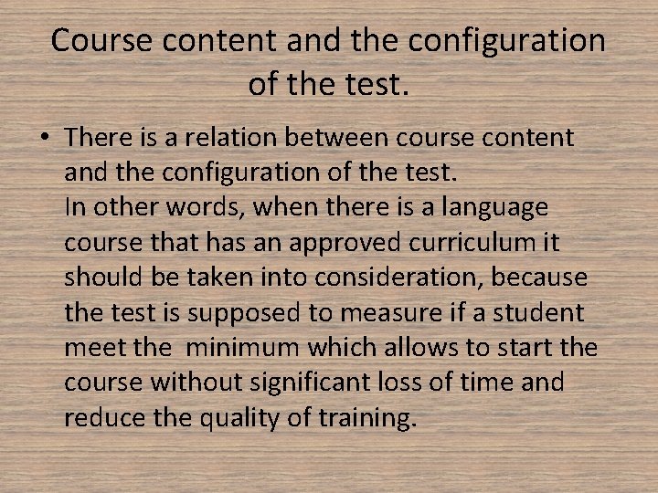 Course content and the configuration of the test. • There is a relation between
