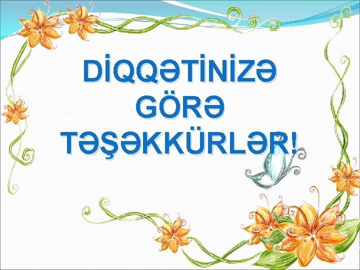 DİQQƏTİNİZƏ GÖRƏ TƏŞƏKKÜRLƏR! 