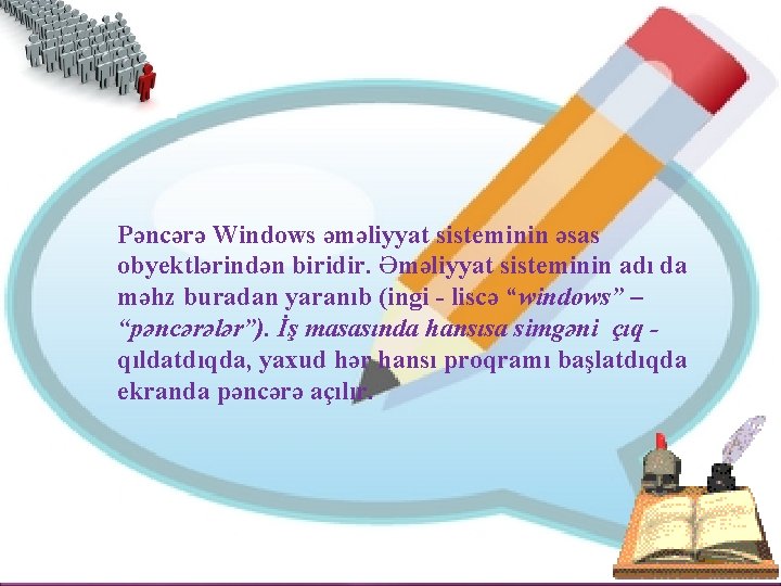 Pəncərə Windows əməliyyat sisteminin əsas obyektlərindən biridir. Əməliyyat sisteminin adı da məhz buradan yaranıb