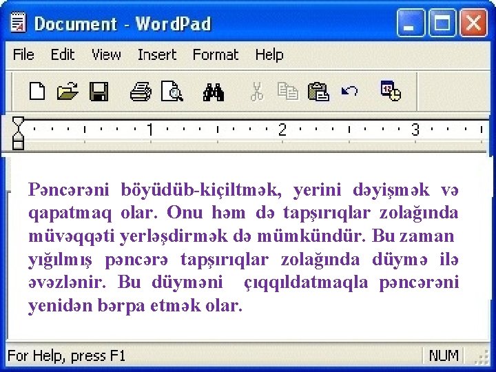 Pəncərəni böyüdüb-kiçiltmək, yerini dəyişmək və qapatmaq olar. Onu həm də tapşırıqlar zolağında müvəqqəti yerləşdirmək