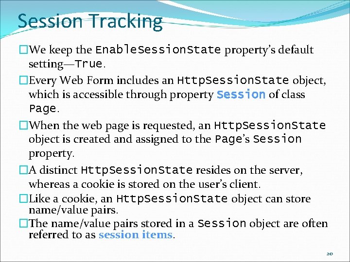 Session Tracking �We keep the Enable. Session. State property’s default setting—True. �Every Web Form
