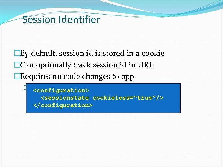 Session Identifier �By default, session id is stored in a cookie �Can optionally track
