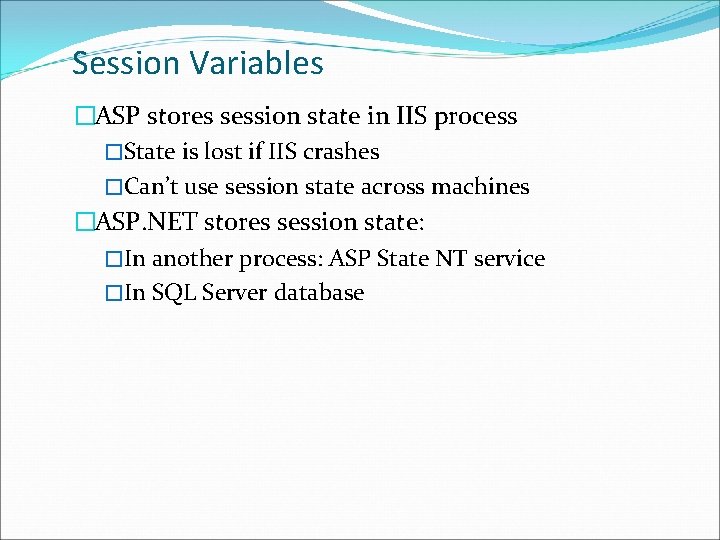 Session Variables �ASP stores session state in IIS process �State is lost if IIS