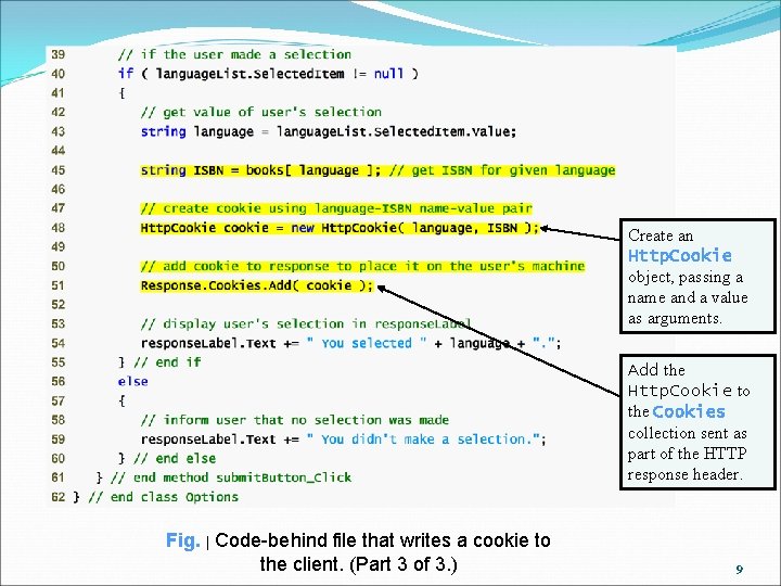 Create an Http. Cookie object, passing a name and a value as arguments. Add