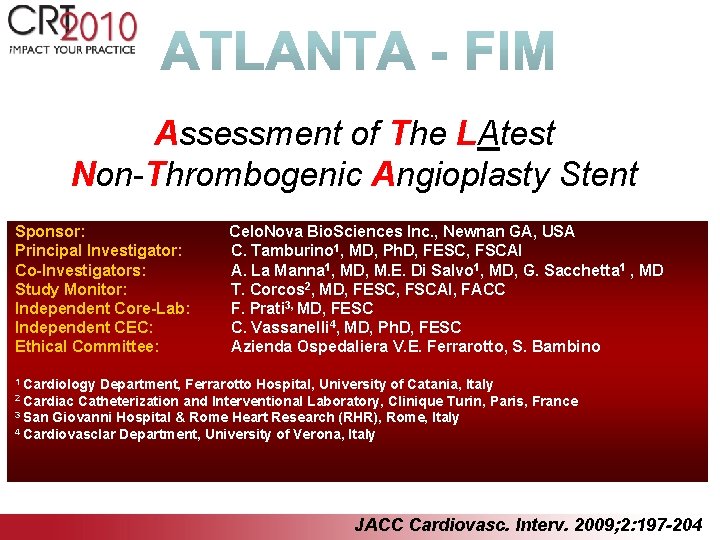 Assessment of The LAtest Non-Thrombogenic Angioplasty Stent Sponsor: Principal Investigator: Co-Investigators: Study Monitor: Independent