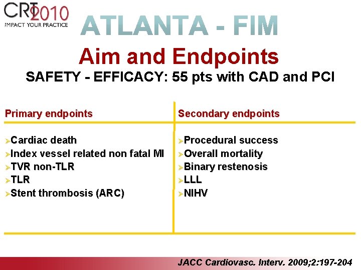 Aim and Endpoints SAFETY - EFFICACY: 55 pts with CAD and PCI Primary endpoints