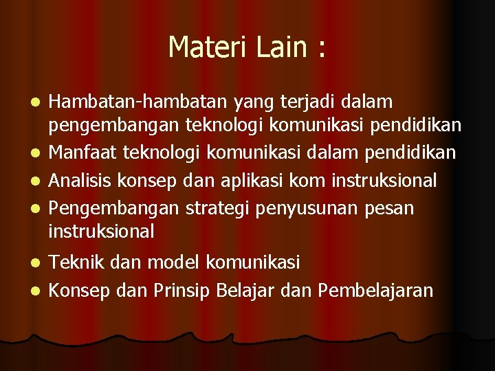 Materi Lain : l l Hambatan-hambatan yang terjadi dalam pengembangan teknologi komunikasi pendidikan Manfaat