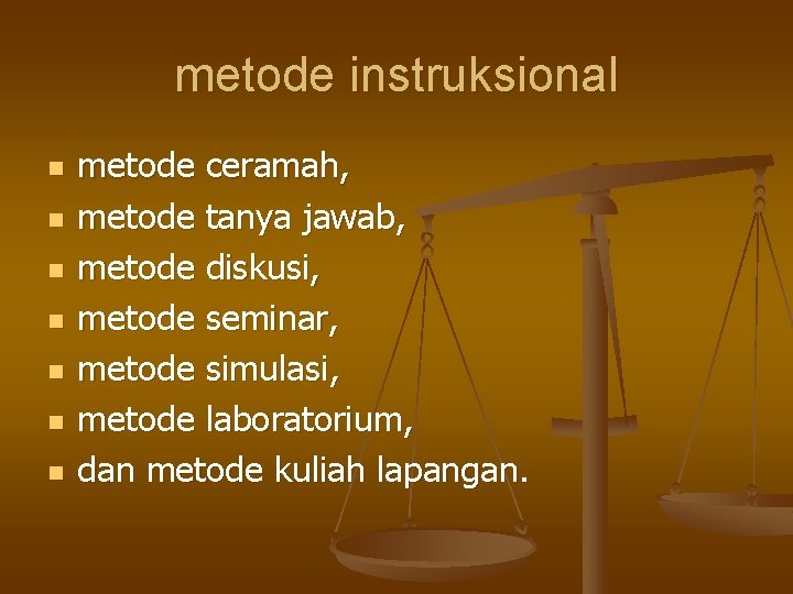metode instruksional n n n n metode ceramah, metode tanya jawab, metode diskusi, metode