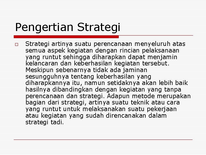 Pengertian Strategi o Strategi artinya suatu perencanaan menyeluruh atas semua aspek kegiatan dengan rincian