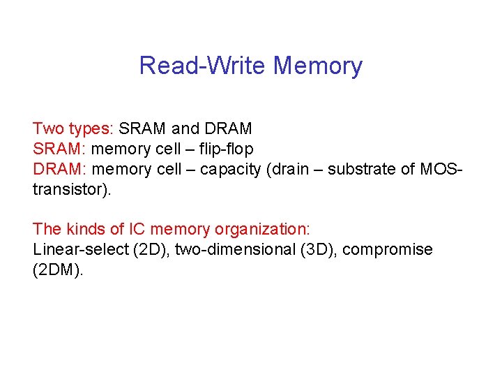Read-Write Memory Two types: SRAM and DRAM SRAM: memory cell – flip-flop DRAM: memory