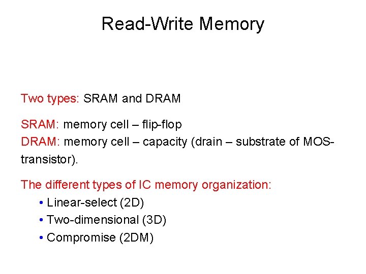 Read-Write Memory Two types: SRAM and DRAM SRAM: memory cell – flip-flop DRAM: memory