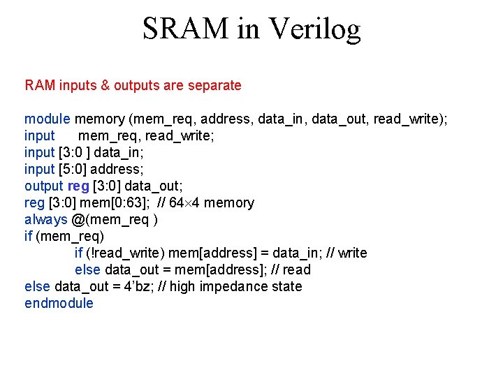 SRAM in Verilog RAM inputs & outputs are separate module memory (mem_req, address, data_in,
