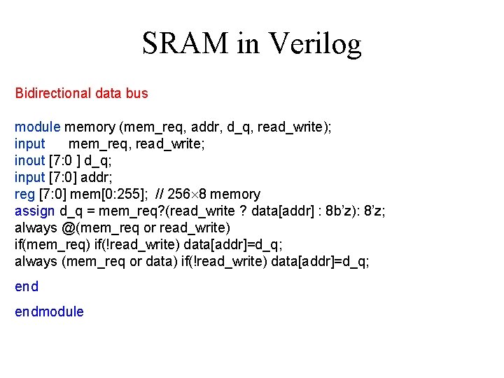 SRAM in Verilog Bidirectional data bus module memory (mem_req, addr, d_q, read_write); input mem_req,