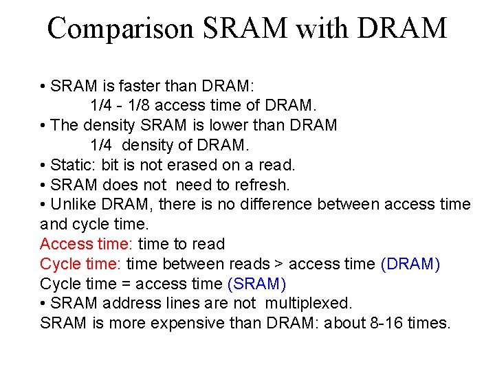 Comparison SRAM with DRAM • SRAM is faster than DRAM: 1/4 - 1/8 access
