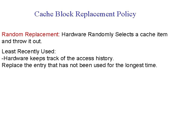 Cache Block Replacement Policy Random Replacement: Hardware Randomly Selects a cache item and throw