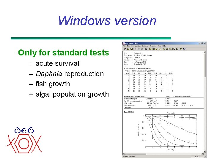 Windows version Only for standard tests – – acute survival Daphnia reproduction fish growth
