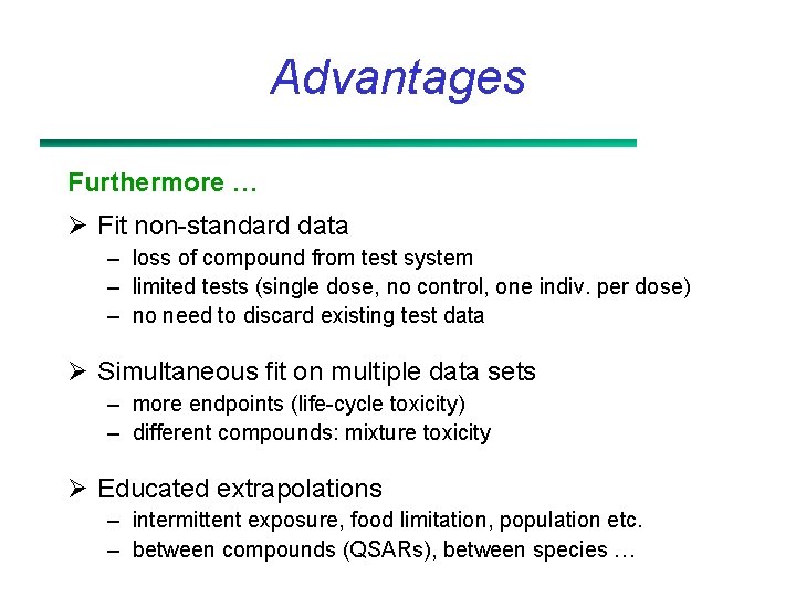 Advantages Furthermore … Ø Fit non-standard data – loss of compound from test system