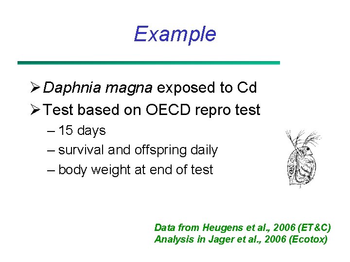 Example Ø Daphnia magna exposed to Cd Ø Test based on OECD repro test