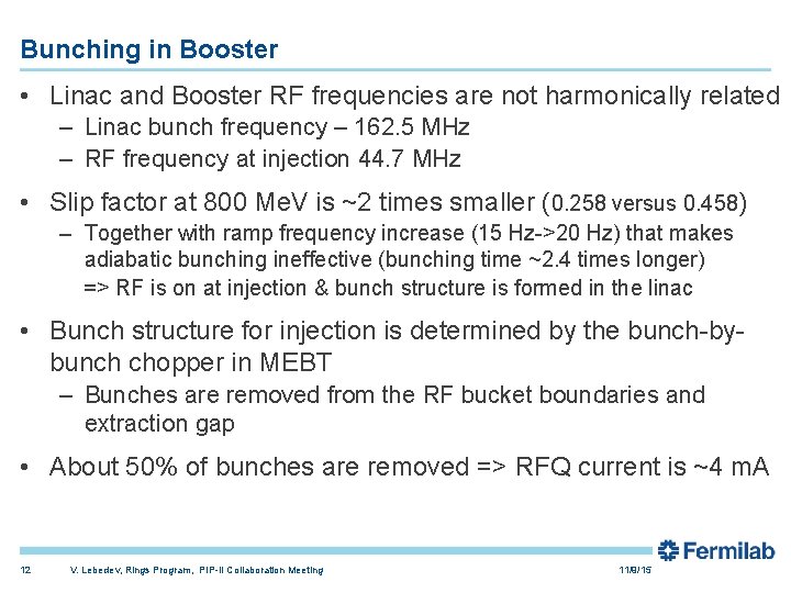 Bunching in Booster • Linac and Booster RF frequencies are not harmonically related –