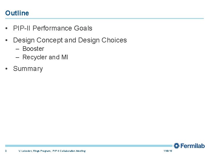 Outline • PIP-II Performance Goals • Design Concept and Design Choices – Booster –