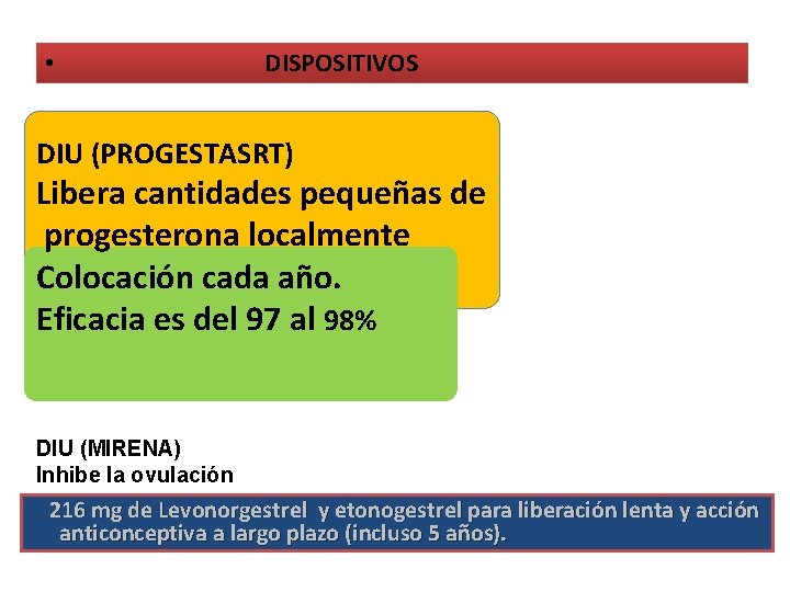  • DISPOSITIVOS DIU (PROGESTASRT) Libera cantidades pequeñas de progesterona localmente Colocación cada año.