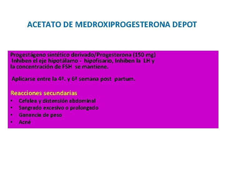 ACETATO DE MEDROXIPROGESTERONA DEPOT Progestágeno sintético derivado/Progesterona (150 mg) Inhiben el eje hipotálamo -