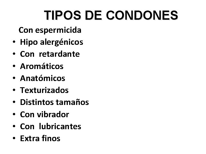 TIPOS DE CONDONES • • • Con espermicida Hipo alergénicos Con retardante Aromáticos Anatómicos