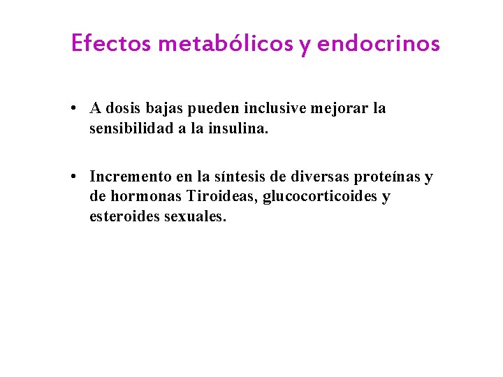 Efectos metabólicos y endocrinos • A dosis bajas pueden inclusive mejorar la sensibilidad a