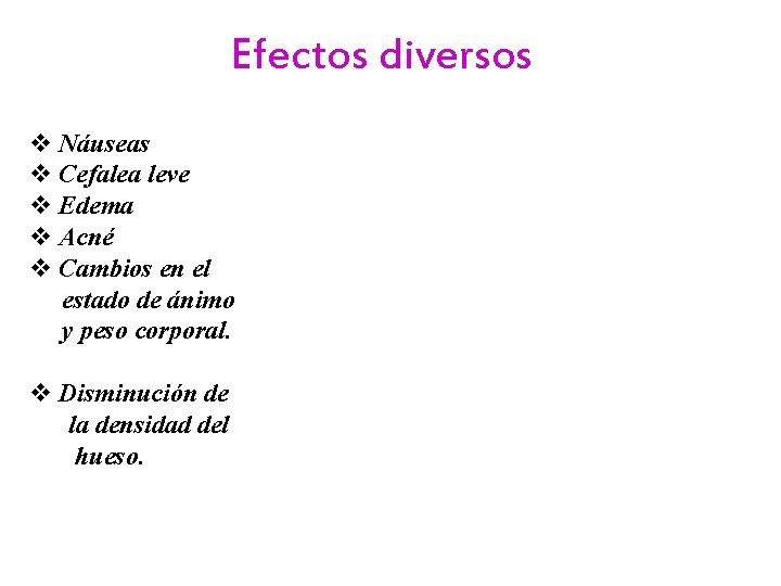 Efectos diversos v Náuseas v Cefalea leve v Edema v Acné v Cambios en