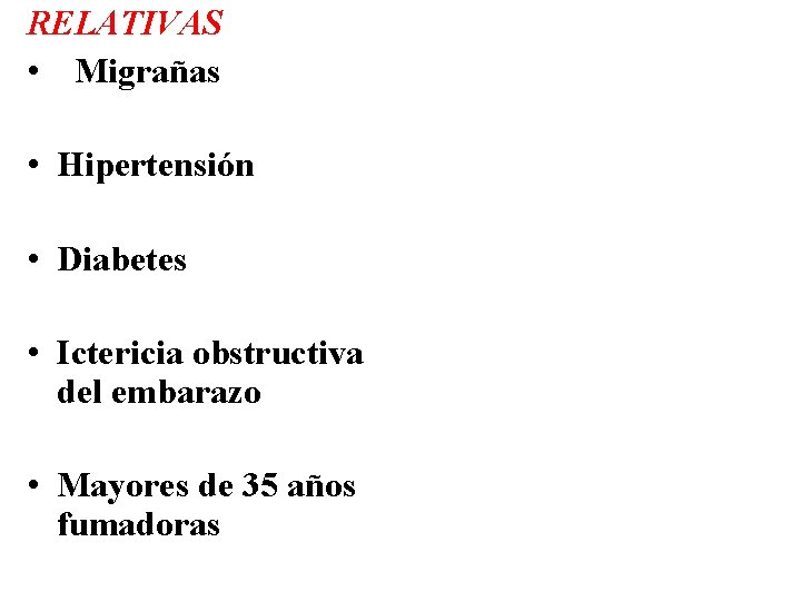 RELATIVAS • Migrañas • Hipertensión • Diabetes • Ictericia obstructiva del embarazo • Mayores