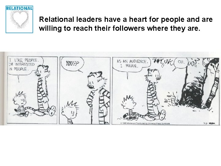 Relational leaders have a heart for people and are willing to reach their followers