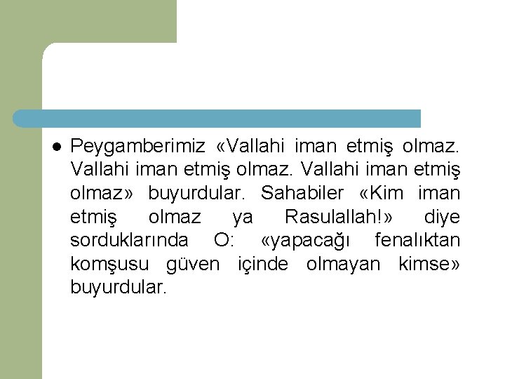 l Peygamberimiz «Vallahi iman etmiş olmaz» buyurdular. Sahabiler «Kim iman etmiş olmaz ya Rasulallah!»