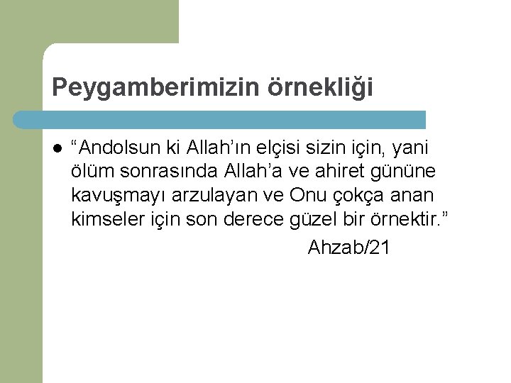 Peygamberimizin örnekliği l “Andolsun ki Allah’ın elçisi sizin için, yani ölüm sonrasında Allah’a ve