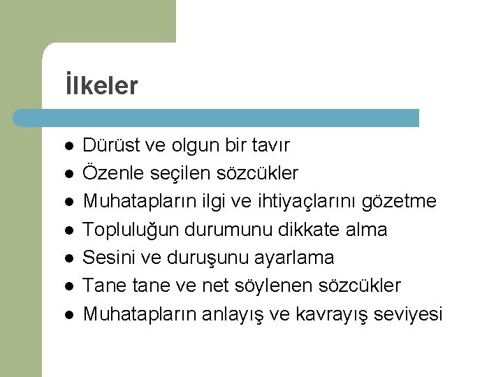 İlkeler l l l l Dürüst ve olgun bir tavır Özenle seçilen sözcükler Muhatapların