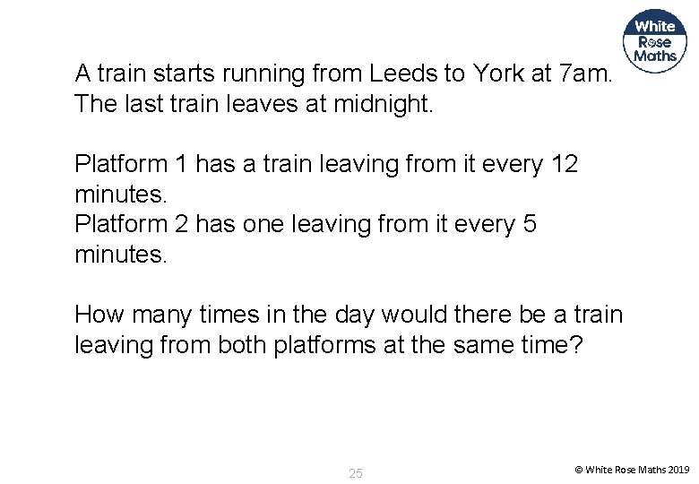 A train starts running from Leeds to York at 7 am. The last train