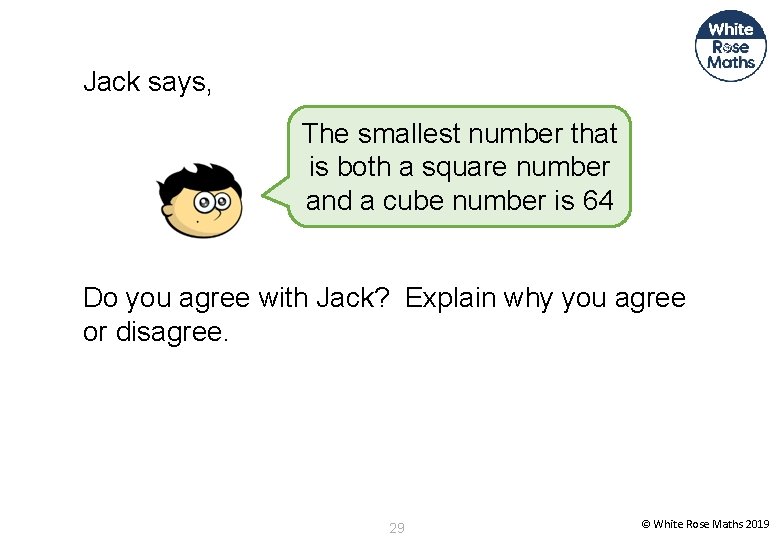 Jack says, The smallest number that is both a square number and a cube