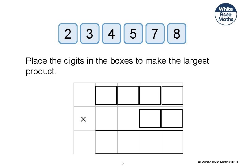 2 3 4 5 7 8 Place the digits in the boxes to make