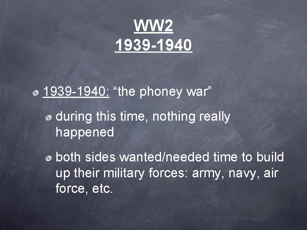 WW 2 1939 -1940: “the phoney war” during this time, nothing really happened both