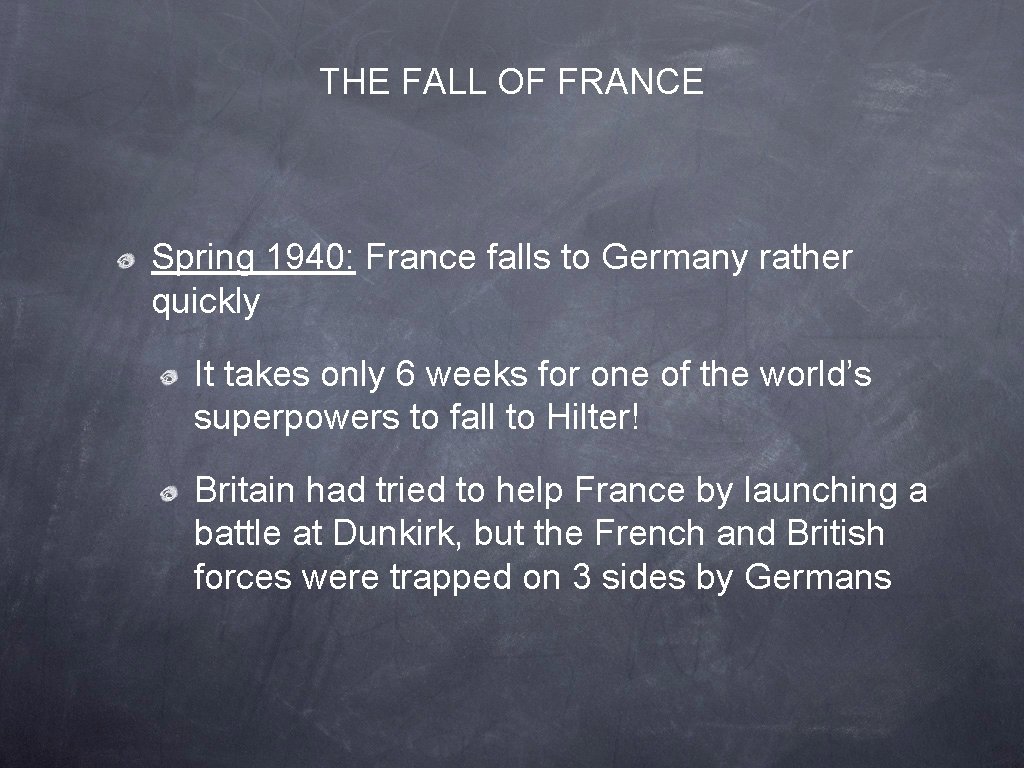 THE FALL OF FRANCE Spring 1940: France falls to Germany rather quickly It takes