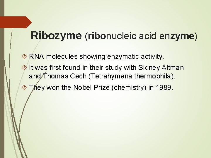 Ribozyme (ribonucleic acid enzyme) RNA molecules showing enzymatic activity. It was first found in