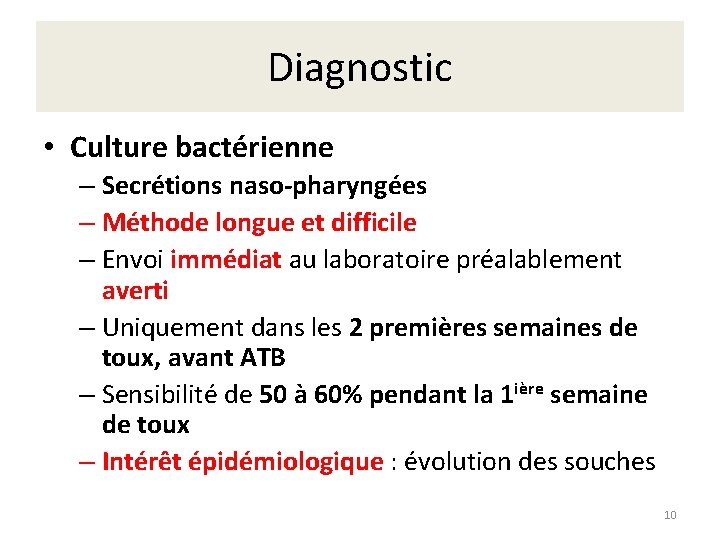Diagnostic • Culture bactérienne – Secrétions naso-pharyngées – Méthode longue et difficile – Envoi