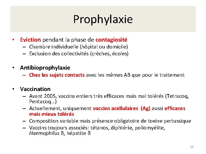 Prophylaxie • Eviction pendant la phase de contagiosité – Chambre individuelle (hôpital ou domicile)