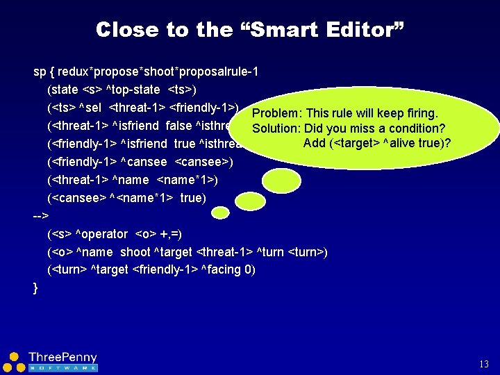 Close to the “Smart Editor” sp { redux*propose*shoot*proposalrule-1 (state <s> ^top-state <ts>) (<ts> ^sel