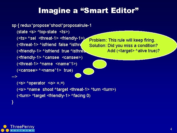 Imagine a “Smart Editor” sp { redux*propose*shoot*proposalrule-1 (state <s> ^top-state <ts>) (<ts> ^sel <threat-1>
