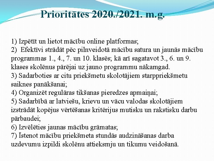 Prioritātes 2020. /2021. m. g. 1) Izpētīt un lietot mācību online platformas; 2) Efektīvi